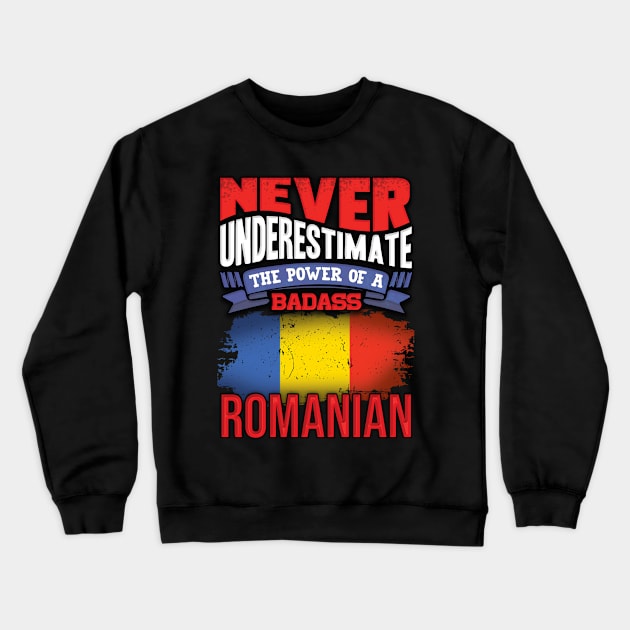 Never Underestimate The Power Of A Badass Romanian - Gift For Romanian With Romanian Flag Heritage Roots From Romania Crewneck Sweatshirt by giftideas